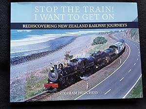 Stop the train ! I want to get on : rediscovering New Zealand railway journeys
