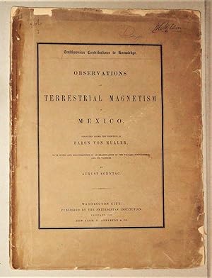 Observations on Terrestrial Magnetism in Mexico Conducted under the Direction of Baron Von Muller...
