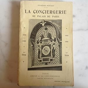 La CONCIERGERIE du Palais de PARIS. Historique de 1031 à 1920