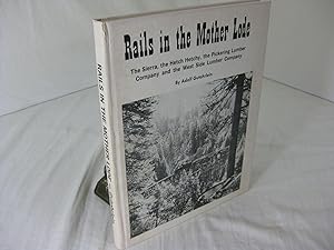 RAILS IN THE MOTHER LODE (cover title: The Sierra, the Hetch Hetchy, the Pickering Lumber Company...