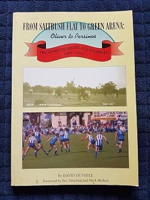 From Saltbush Flat to Green Arena: Oliver to Persinos - The Story of Riverland Football 1909-1996