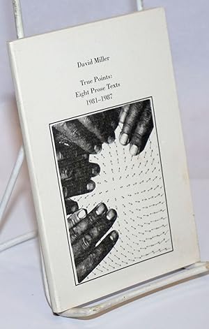 True Points: eight prose texts 1981-1987 [signed]
