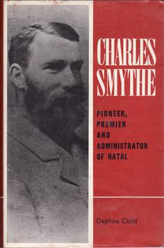 Charles Smythe - Pioneer, Premier and Administrator of Natal
