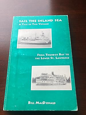 SAIL THE INLAND SEA A Tale of Two Voyages From Thunder Bay to The Lower St. Lawrence