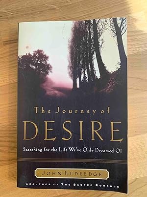 The Journey of Desire: Searching for the Life We've Only Dreamed of