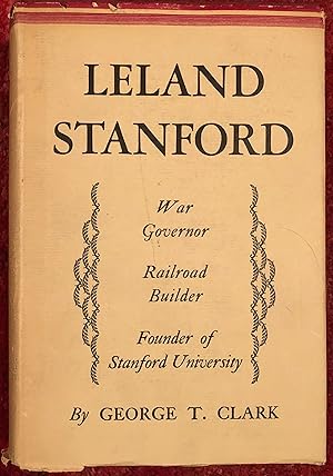 LELAND STANFORD. War Governor of California, Railroad Builder and Founder of Stanford University