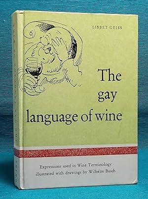 The Gay Language of Wine: Expressions used in Wine Terminology illustrated with drawings by Wilhe...