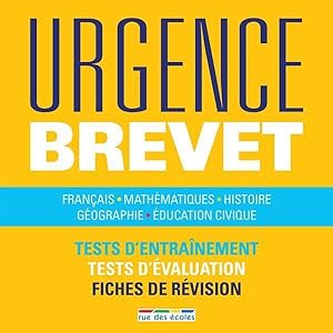 urgence : brevet ; français, mathématiques, histoire, géographie, éducation civique ; tests d'ent...