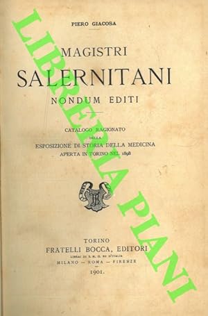 Magistri salernitani. Nondum editi. Catalogo ragionato della Esposizione di Storia della Medicina...