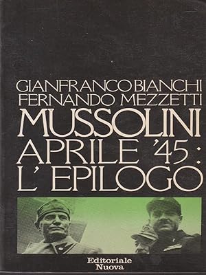 Mussolini aprile'45: l'epilogo