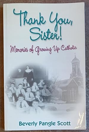 Thank You Sister!: Memories of Growing Up Catholic
