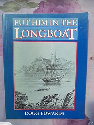 Put Him in the Longboat - an Account of the Life of Edward Main Chaffers - Master RN - a Founder ...