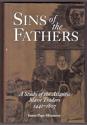 Sins of the Fathers A Study of the Atlantic Slave Traders, 1441-1807