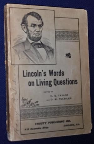 Lincoln's Words on Living Questions, A Collection of All the Recorded Utterances of Abraham Linco...