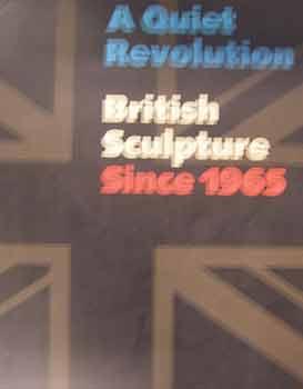 A Quiet REvolution : British Sculpture Since 1965. An exhibition with Museum of Contemporary Art,...