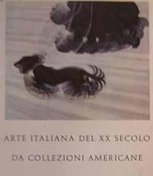 Arte Italiana del XX Secolo da Collezioni Americane : La Mostra, promossa e studiata dal Museum o...