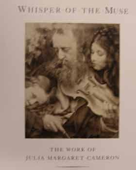 Whisper of the Muse : The Work of Julia Margaret Cameron. An exhibition by The Getty Museum : Sep...