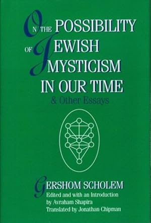 ON THE POSSIBILITY OF JEWISH MYSTICISM IN OUR TIME & OTHER ESSAYS