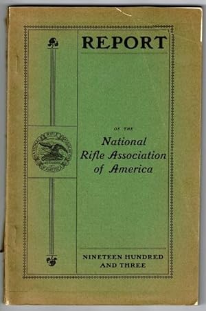 Report of the National Rifle Association of America. A patriotic organization. Organized in 1871 ...