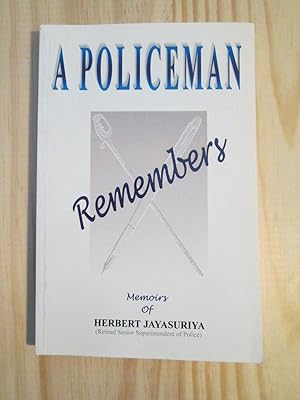 A Policeman Remembers : Memoirs of Herbie Jayasuriya (Retired Senior Superintendent of Police)
