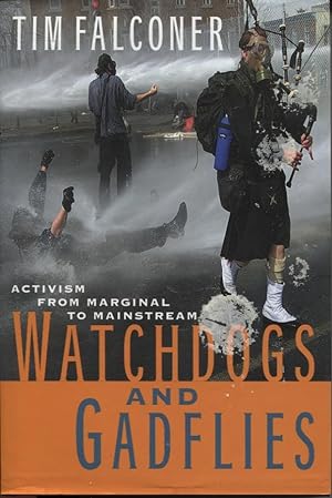 WATCHDOGS AND GADFLIES : ACTIVISM FROM MARGINAL TO MAINSTREAM