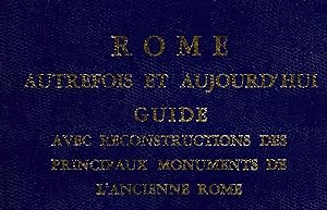 Rome autrefois et aujourd'hui. Avec reconstructions des principaux monuments de l'ancienne Rome