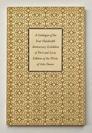 John Donne 1572-1631: A Catalogue of the Anniversary Exhibition of First and Early Editions of Hi...