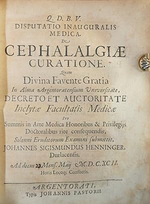 Disputatio inauguralis Medica. De Cephalalgiae Curatione. Quam Divina Favente Gratiain alma Argen...