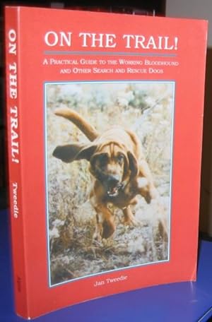 On the Trail!: A Practical Guide to the Working Bloodhound and Other Search and Rescue Dogs