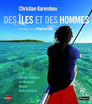 Des îles et des hommes : Les Marquises Mayotte Wallis-et-Futuna Nouvelle-Calédonie