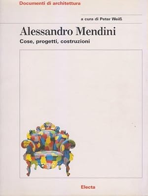 Alessandro Mendini. Cose, progetti, costruzioni