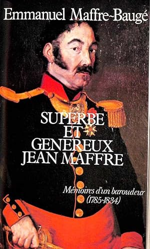 Superbe et généreux Jean Maffre : mémoires d'un baroudeur : 1785-1834 texte établi, introduit et ...