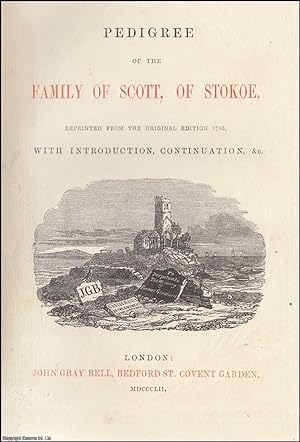 [1852]. Pedigree of the family of Scott, of Stokoe. Reprinted from the original edition 1783, wit...