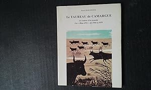 Le taureau de Camargue - La course à la cocarde. Les "Biou d'Or" de 1954 à 1979 - Documents authe...