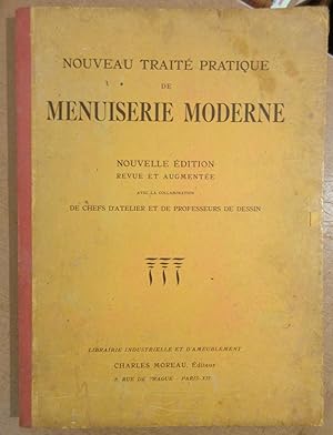Nouveau Traité Pratique de Menuiserie Moderne : Nouvelle édition revue et augmentée avec la colla...