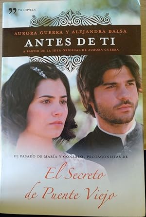 ANTES DE TI (EL SECRETO DE PUENTE VIEJO).