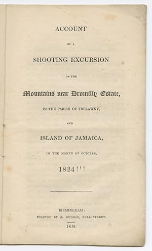 ACCOUNT OF A SHOOTING EXCURSION ON THE MOUNTAINS NEAR DROMILLY ESTATE, IN THE PARISH OF TRELAWNY,...