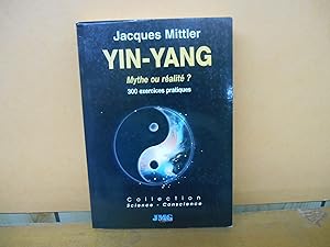 Yin-yang, mythe ou réalité ?: 300 exercices pratiques (Science-conscience)