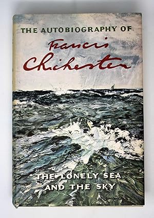 The Autobiography of Francis Chichester: The Lonely Sea and the Sky