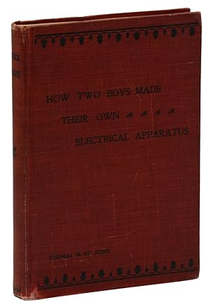How Two Boys Made Their Own Electrical Apparatus: Containing Complete Directions for Making All K...