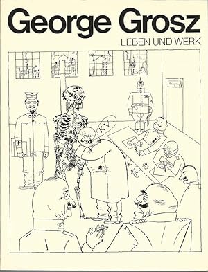 George Grosz. Leben und Werk.