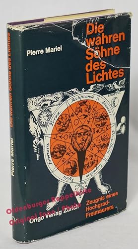 Die wahren Söhne des Lichtes: das Zeugnis eines Hochgradfreimaurers (1963) - Mariel, Pierre