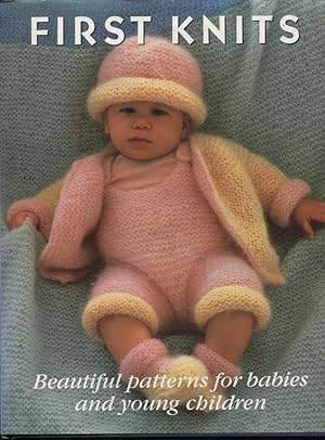 FIRST KNITS : BEAUTIFUL PATTERNS FOR BABIES AND YOUNG CHILDREN
