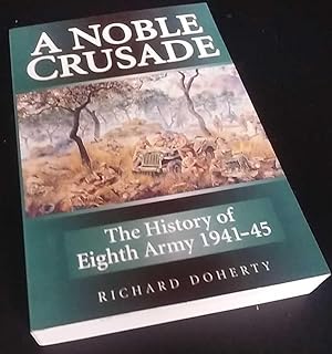 A Noble Crusade: The History of Eighth Army, 1941-45