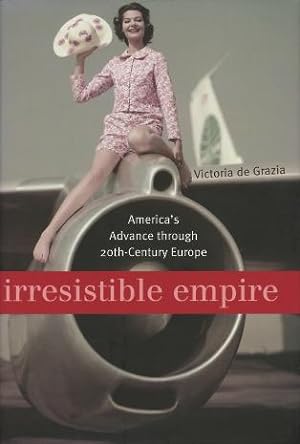 Irresistible Empire: America's Advance Through Twentieth-Century Europe