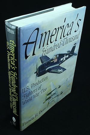 America's Hundred Thousand The US production fighter aircraft of World War II