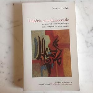 L'Algérie et la Démocratie .Pouvoir et crise du politique dans l'Algérie contemporaine.