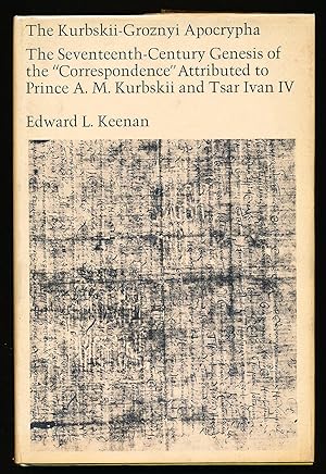 The Kurbskii-Groznyi Apocrypha: the 17th-Century Genesis of the "Correspondence" Attributed to Pr...