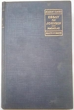 Essay on Johnson Together with Passages from Boswell's Johnson and Selections from Johnson's Works