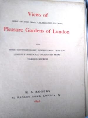 Views of Some of the Most Celebrated By-Gone Pleasure Gardens of London